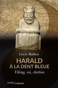 Lucie Malbos, "Harald à la dent bleue : Viking, roi, chrétien"