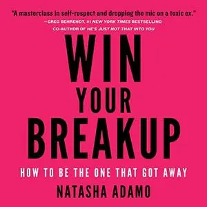Win Your Breakup: How to Be the One That Got Away [Audiobook]