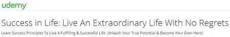 Success in Life: Live An Extraordinary Life With No Regrets
