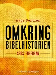 «Omkring Bibelhistorien. Seks Foredrag» by Aage Bentzen