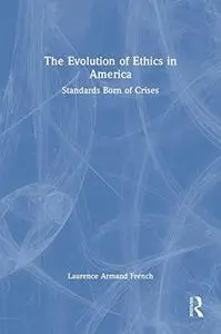 The Evolution of Ethics in America: Standards Born of Crises