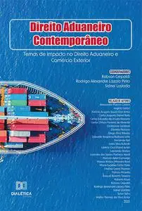 «Direito Aduaneiro Contemporâneo» by Robson Crepaldi, Rodrigo Alexandre Lazaro Pinto, Sidnei Lostado