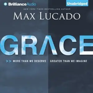 Grace: More Than We Deserve, Greater Than We Imagine (Audiobook)