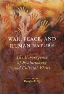 War, Peace, and Human Nature: The Convergence of Evolutionary and Cultural Views (Repost)