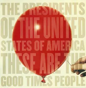 The Presidents Of The United States Of America - These Are The Good Times People (2008)