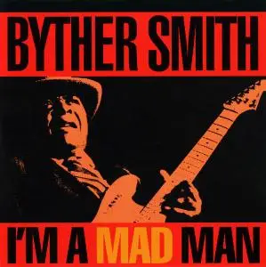 Byther Smith - I'm A Mad Man (1993)