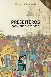 «Presbíteros: Comunhão e Missão» by DOM JOEL PORTELLA AMADO