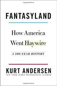 Fantasyland: How America Went Haywire: A 500-Year History