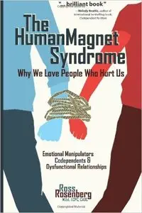 The Human Magnet Syndrome: Why We Love People Who Hurt Us