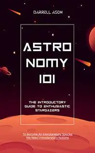 ASTRONOMY 101: The Introductory Guide To Enthusiastic Stargazers