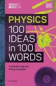 Physics 100 Ideas in 100 Words: A Whistle-stop Tour of Science's Key Concepts