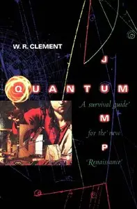 "Quantum Jump: A Survival Guide for the New Renaissance" by W.R. Clement
