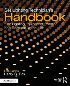 Set Lighting Technician's Handbook: Film Lighting Equipment, Practice, and Electrical Distribution