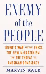 Enemy of the People: Trump's War on the Press, the New McCarthyism, and the Threat to American Democracy