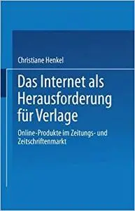 Das Internet als Herausforderung für Verlage: Online-Produkte im Zeitungs- und Zeitschriftenmarkt