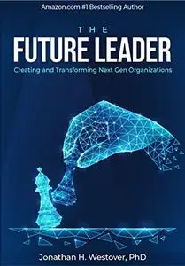 The Future Leader: Creating & Transforming Next Gen Organizations