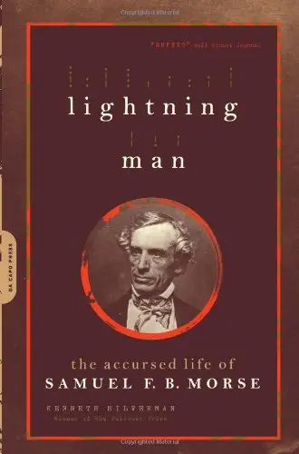 Lightning Man: The Accursed Life Of Samuel F.b. Morse