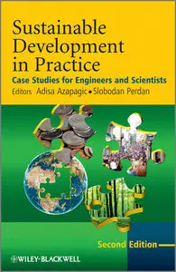 Sustainable Development in Practice: Case Studies for Engineers and Scientists, 2 edition (repost)