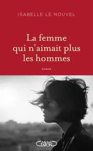 Isabelle Le Nouvel, "La femme qui n'aimait plus les hommes"