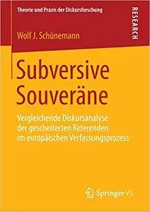Subversive Souveräne: Vergleichende Diskursanalyse der gescheiterten Referenden im europäischen Verfassungsprozess