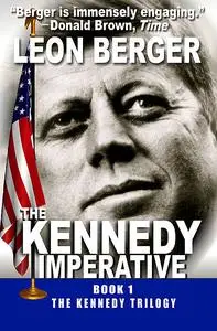«The Kennedy Imperative» by Leon Berger