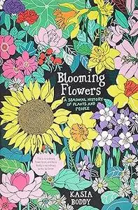 Blooming Flowers: A Seasonal History of Plants and People