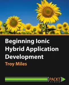 Beginning Ionic Hybrid Application Development [Video]