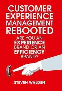 Customer Experience Management Rebooted: Are you an Experience brand or an Efficiency brand?