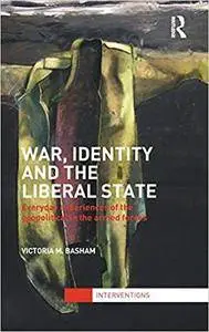 War, Identity and the Liberal State: Everyday Experiences of the Geopolitical in the Armed Forces