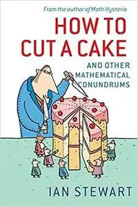 How to Cut a Cake: And Other Mathematical Conundrums