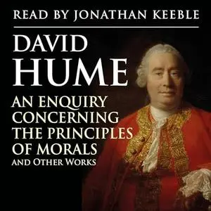 An Enquiry Concerning the Principles of Morals and Other Works [Audiobook]