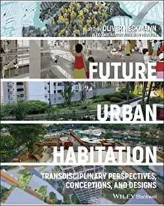 Future Urban Habitation: Transdisciplinary Perspectives, Conceptions, and Designs