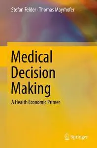 Medical Decision Making: A Health Economic Primer