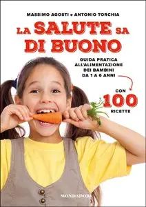 La salute sa di buono. Guida pratica all'alimentazione dei bambini da 1 a 6 anni. Con 100 ricette