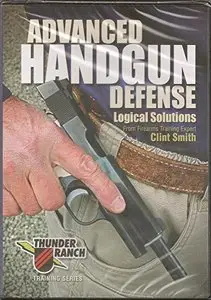 Advanced Handgun Defense Logical Solutions from Firearms Training Expert Clint Smith