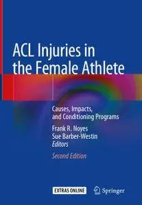 ACL Injuries in the Female Athlete: Causes, Impacts, and Conditioning Programs, Second Edition