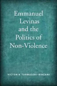 Emmanuel Levinas and the Politics of Non-Violence