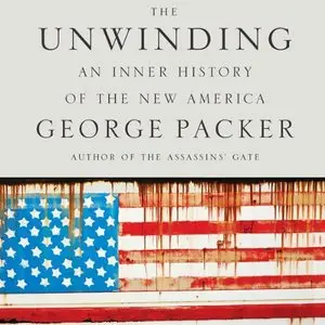 The Unwinding: An Inner History of the New America [Audiobook]