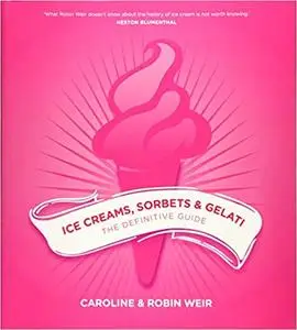 Ice Creams, Sorbets and Gelati: The Definitive Guide