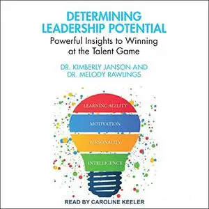 Determining Leadership Potential: Powerful Insights to Winning at the Talent Game [Audiobook]