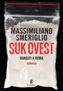 Massimiliano Smeriglio - Suk Ovest. Banditi a Roma