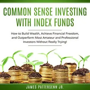 Common Sense Investing with Index Funds: Make Money with Index Funds Now! (Common Sense Investor Series)