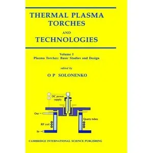 Thermal Plasma Torches and Technologies: Plasma Torches: Basic Studies and Design (v. 1) (repost)