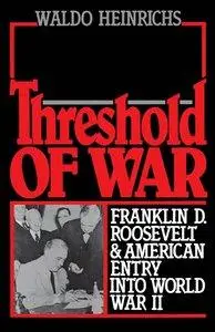 Threshold of War: Franklin D. Roosevelt and American Entry into World War II (repost)