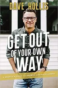 Get Out of Your Own Way: A Skeptic’s Guide to Growth and Fulfillment