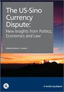 The Us-Sino Currency Dispute: New Insights from Economics, Politics and Law