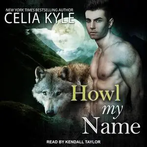 «Howl My Name» by Celia Kyle