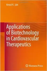Applications of Biotechnology in Cardiovascular Therapeutics by Kewal K. Jain