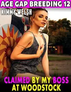 «Claimed By My Boss At Woodstock : Age Gap Breeding 12» by Kimmy Welsh