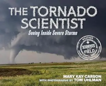 The Tornado Scientist: Seeing Inside Severe Storms (Repost)